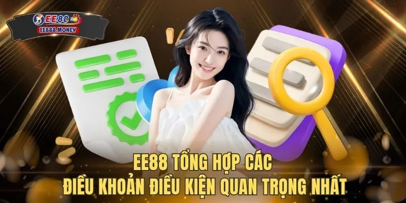 EE88 tổng hợp các điều khoản điều kiện quan trọng nhất
