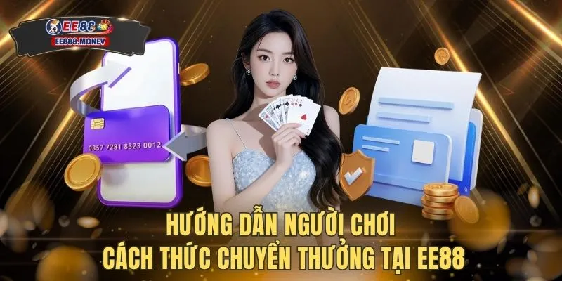 Rút tiền EE88 1 Hướng dẫn người chơi cách thức chuyển thưởng tại EE88