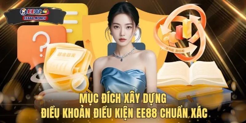 Mục đích xây dựng điều khoản điều kiện EE88 chuẩn xác