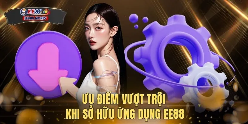 Ưu điểm vượt trội khi sở hữu ứng dụng EE88